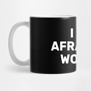 I Am Afraid Of Women Mug